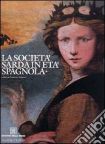 La società sarda in età spagnola. Vol. 1 libro di Manconi F. (cur.)