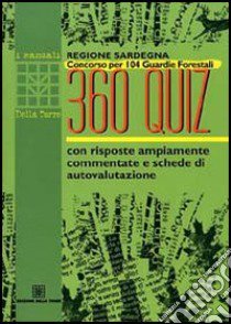 Regione Sardegna. Concorso per 104 guardie forestali. 360 quiz con risposte ampiamente commentate e schede di autovalutazione libro di Gherardini G. (cur.)