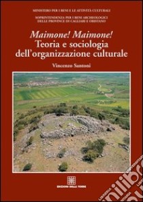 Maimone! Maimone! Teoria e sociologia dell'organizzazione culturale libro di Santoni Vincenzo