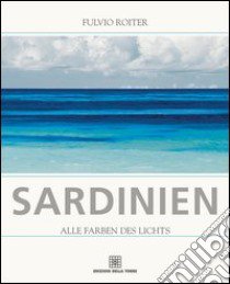 Sardinien. Alle farben des lichts libro di Roiter Fulvio; Agostini G. (cur.)