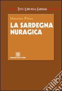 La Sardegna nuragica libro di Pittau Massimo