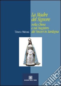 La madre del Signore nella Chiesa e nel magistero dei vescovi in Sardegna libro di Meloni Tiberio