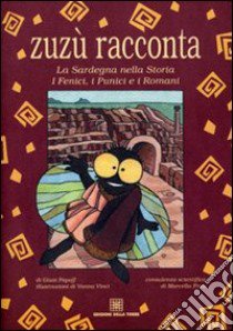 Zuzù racconta. La Sardegna nella storia. I fenici, i punici e i romani libro di Papoff Giusi