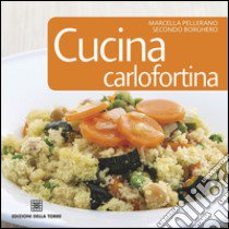 Cucina carlofortina libro di Pellerano Marcella; Borghero Secondo