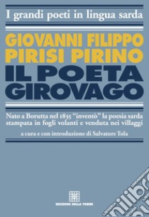 Il poeta girovago. Ediz. italiana e sarda libro di Pirisi Pirino Giovanni Filippo; Tola S. (cur.)