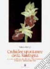 Orchidee spontanee della Sardegna. Origine, morfologia, riproduzione, impollinazione, ibridazione, anomalie, fioritura libro di Scrugli Antonio