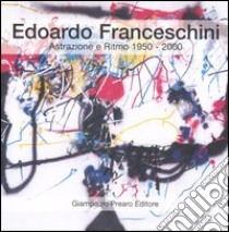 Edoardo Franceschini. Astrazione e ritmo 1950-2000. Catalogo della mostra libro di Gerbino A. (cur.)