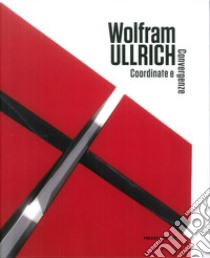 Wolfram Ullrich. Coordinate e convergenze. Ediz. multilingue libro di Zanchetta Alberto