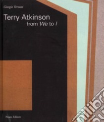 Terry Atkinson. From we to I. Ediz. italiana e inglese libro di Verzotti Giorgio