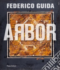 Arbor. Ediz. illustrata libro di Guida Federico; Di Marzio M. (cur.)