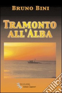 Tramonto all'alba libro di Bini Bruno