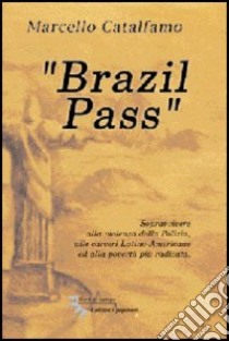 Brazil pass. Sopravvivere alla violenza delle carceri latino-americane e alla povertà più radicate libro di Catalfamo Marcello