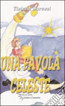 Una favola celeste libro di Soressi Tiziana