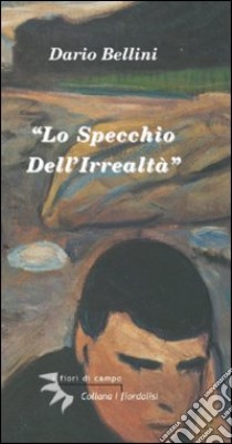 Lo specchio dell'irrealtà libro di Bellini Dario