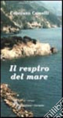 Il respiro del mare libro di Comelli Cristiano