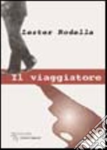 Il viaggiatore libro di Rodella Lester