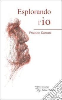 Esplorando l'io libro di Donati Franco