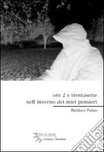 Ore 2 e trentasette nell'inverno dei miei pensieri libro di Baldoni Fabio