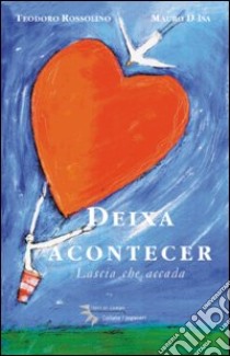 Deixa acontecer-Lascia che accada libro di Rossolino Teodoro - D'Isa Mauro