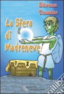 La sfera di Madreneve libro di Tosatto Silvana