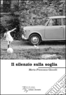 Il silenzio sulla soglia libro di Giovelli M. Francesca