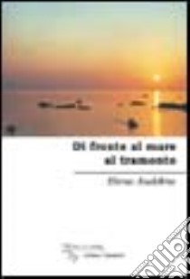 Di fronte al mare al tramonto libro di Auddino Elena