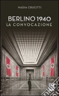 Berlino 1940. La convocazione libro di Crucitti Nadia