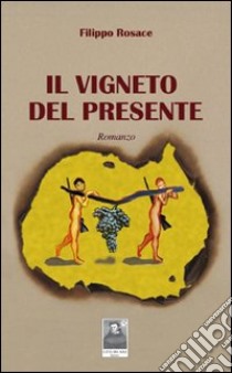 Il vigneto del presente libro di Rosace Filippo