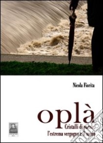 Oplà. Cristalli di parole l'estrema vergogna e il modo libro di Fiorita Nicola