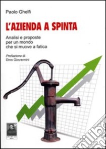 L'azienda a spinta. Analisi e proposte per un mondo che si muove a fatica libro di Ghelfi Paolo