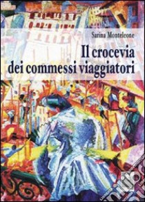 Il crocevia dei commessi viaggiatori libro di Monteleone Sarina