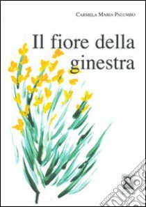 Il fiore della ginestra libro di Palumbo Carmela M.