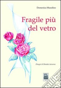 Fragile più del vetro libro di Musolino Domenica