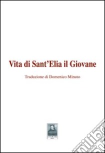 Vita di sant'Elia il giovane libro di Minuto D. (cur.)