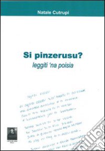 Si pinzerusu? Leggiti'na poisia libro di Cutrupi Natale