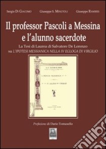 Il professore Pascoli a Messina e l'alunno sacerdote libro di Di Giacomo Sergio; Minutoli Giuseppe S.; Ramires Giuseppe