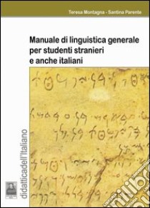 Manuale di linguistica generale per studenti stranieri e anche italiani libro di Montagna Teresa - Parente Santina