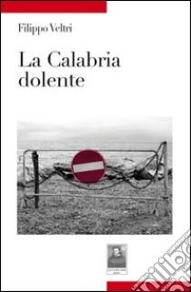 La Calabria dolente libro di Veltri Filippo