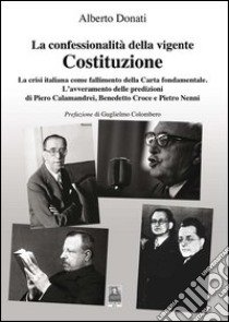 La confessionalità della vigente Costituzione. La crisi italiana come fallimento della carta fondamentale libro di Donati Alberto