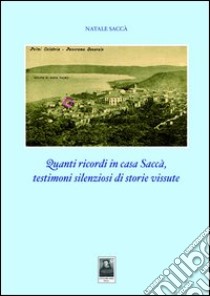 Quanti ricordi in casa Saccà. Testimoni silenziosi di storie vissute libro di Saccà Natale