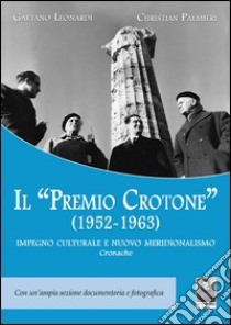 Il «Premio Crotone» (1952-1963). Impegno culturale e nuovo meridionalismo libro di Leonardi Gaetano; Palmieri Christian