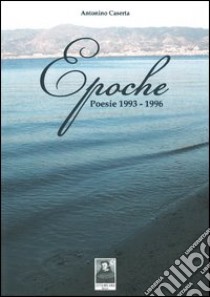 Epoche. Poesie 1993-1996 libro di Caserta Antonino