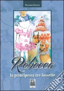 Rebecca la principessa tre fossette libro di Savoca Rossana