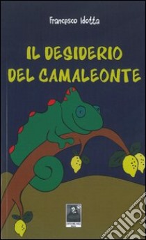 Il desiderio del camaleonte libro di Idotta Francesco