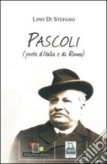 Pascoli poeta d'Italia e di Roma libro di Di Stefano Lino