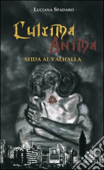 L'ultima anima. Sfida al Valhalla libro di Spadaro Luciana