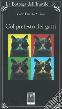 Col pretesto dei gatti libro di Menga Carlo E.