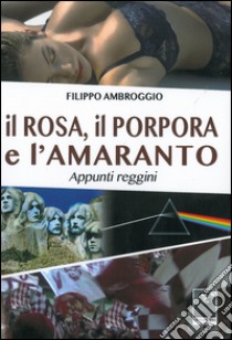 Il rosa, il porpora e l'amaranto appunti reggini libro di Ambroggio Filippo