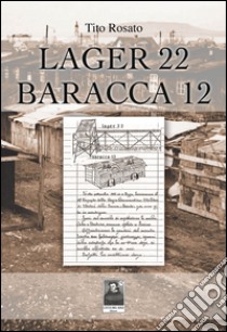 Lager 22 baracca 12 libro di Rosato Tito