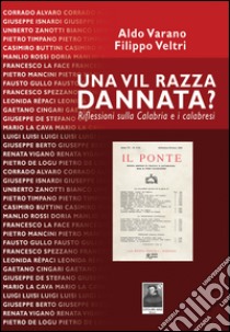 Una vil razza dannata? Riflessioni sulla Calabria e i calabresi libro di Varano Aldo; Veltri Filippo